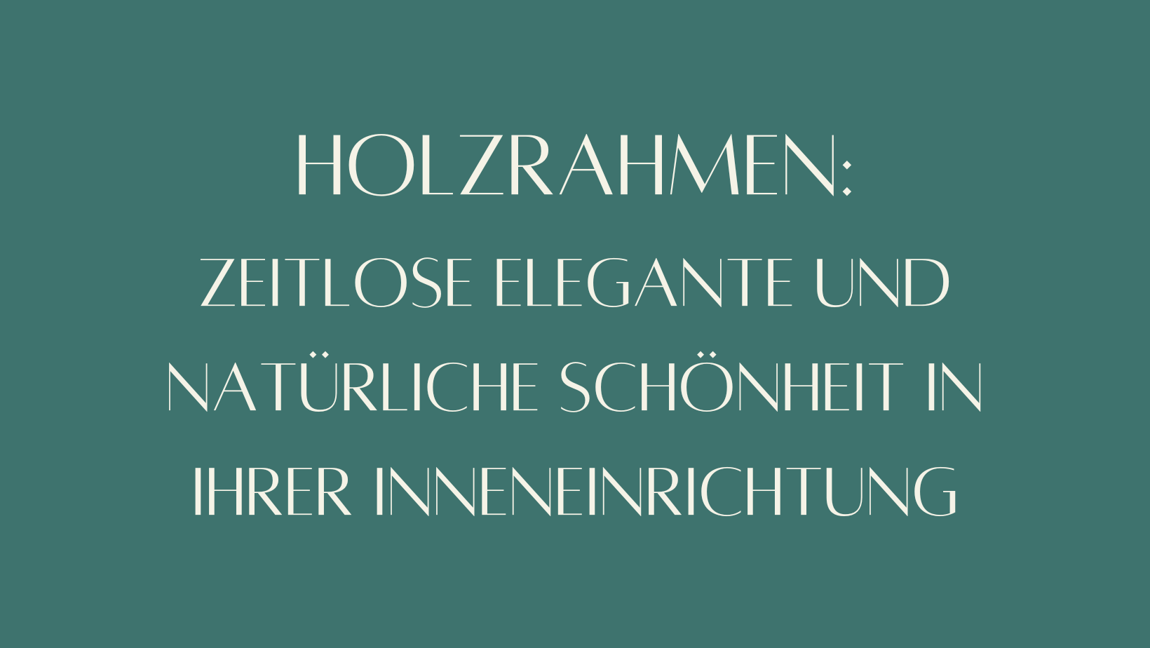 Holzrahmen: Zeitlose elegante und natürliche Schönheit in Ihrer Inneneinrichtung 